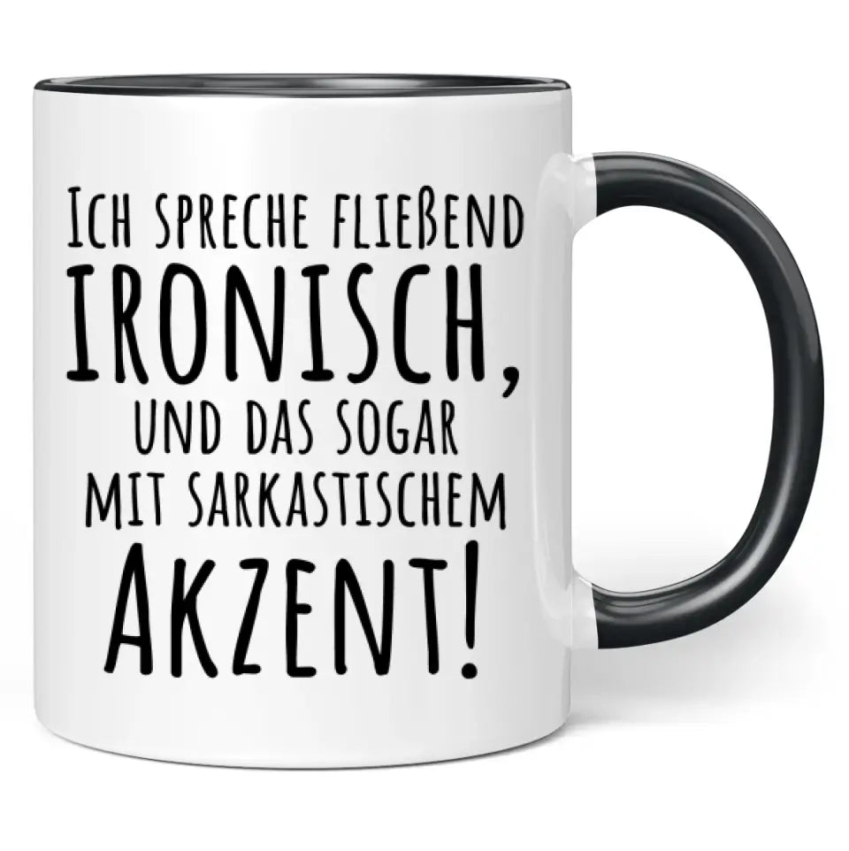 Tasse "Ich spreche fließend ironisch, und das sogar mit sarkastischem Akzent!"