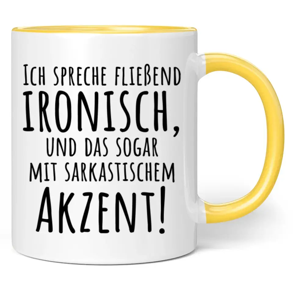 Tasse "Ich spreche fließend ironisch, und das sogar mit sarkastischem Akzent!"