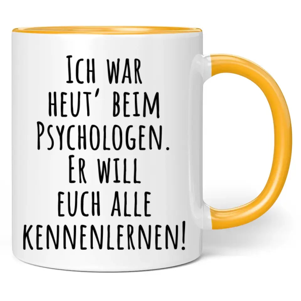 Tasse "Ich war heut' beim Psychologen. Er will euch alle kennenlernen!"