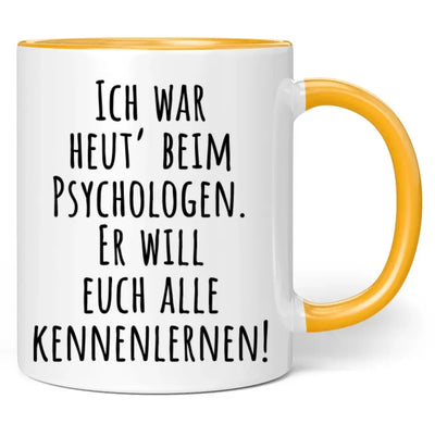 Tasse "Ich war heut' beim Psychologen. Er will euch alle kennenlernen!"