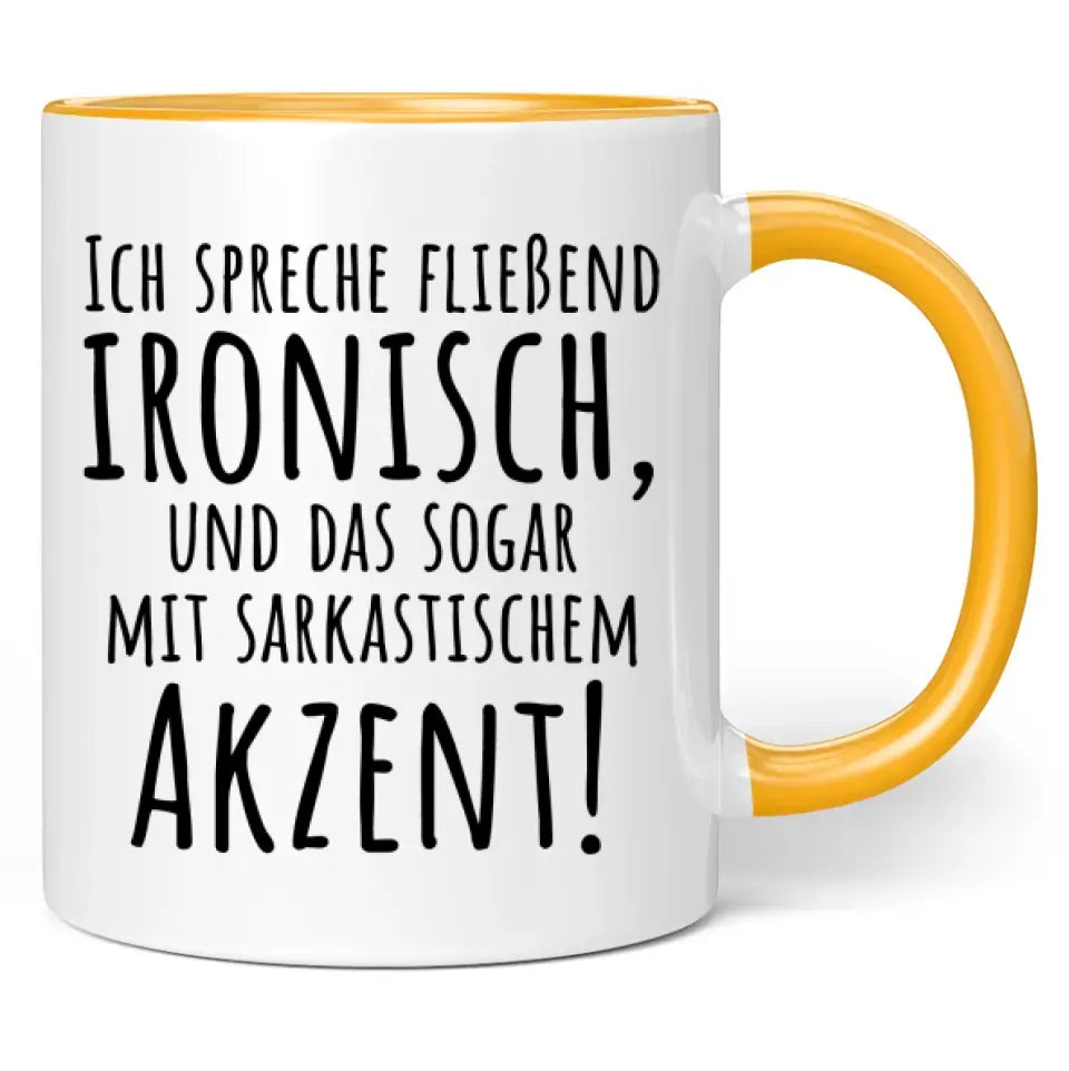 Tasse "Ich spreche fließend ironisch, und das sogar mit sarkastischem Akzent!"