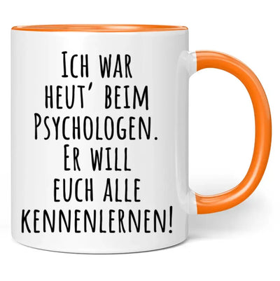 Tasse "Ich war heut' beim Psychologen. Er will euch alle kennenlernen!"