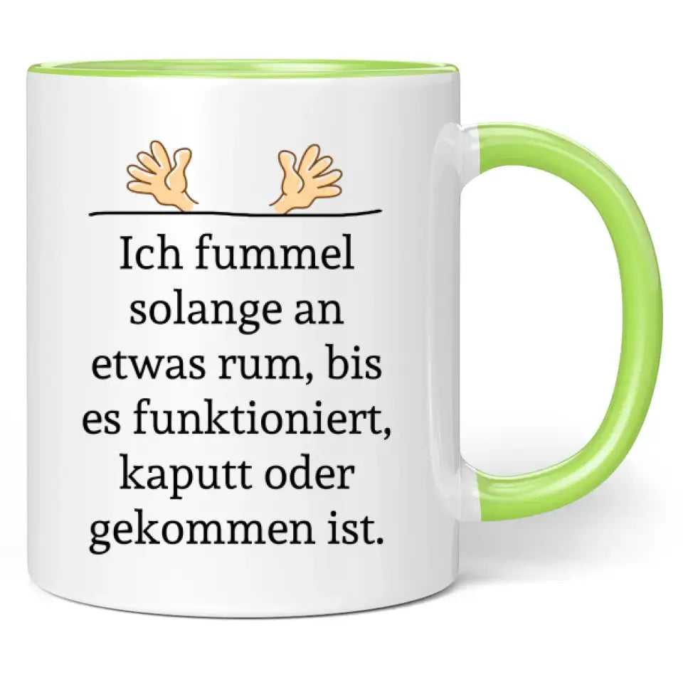 Tasse "Ich fummel solange an etwas rum, bis es funktioniert, kaputt oder gekommen ist."