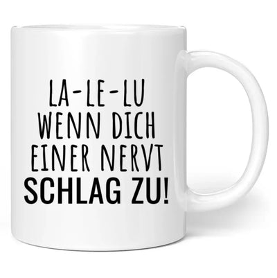 Tasse "La-Le-Lu wenn dich einer nervt schlag zu!"