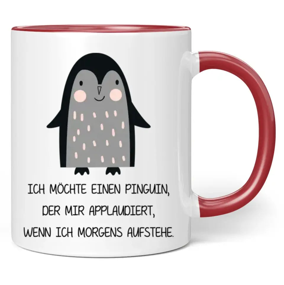 Tasse "Ich möchte einen Pinguin, der mir applaudiert, wenn ich morgens aufstehe."