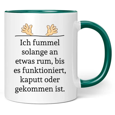 Tasse "Ich fummel solange an etwas rum, bis es funktioniert, kaputt oder gekommen ist."