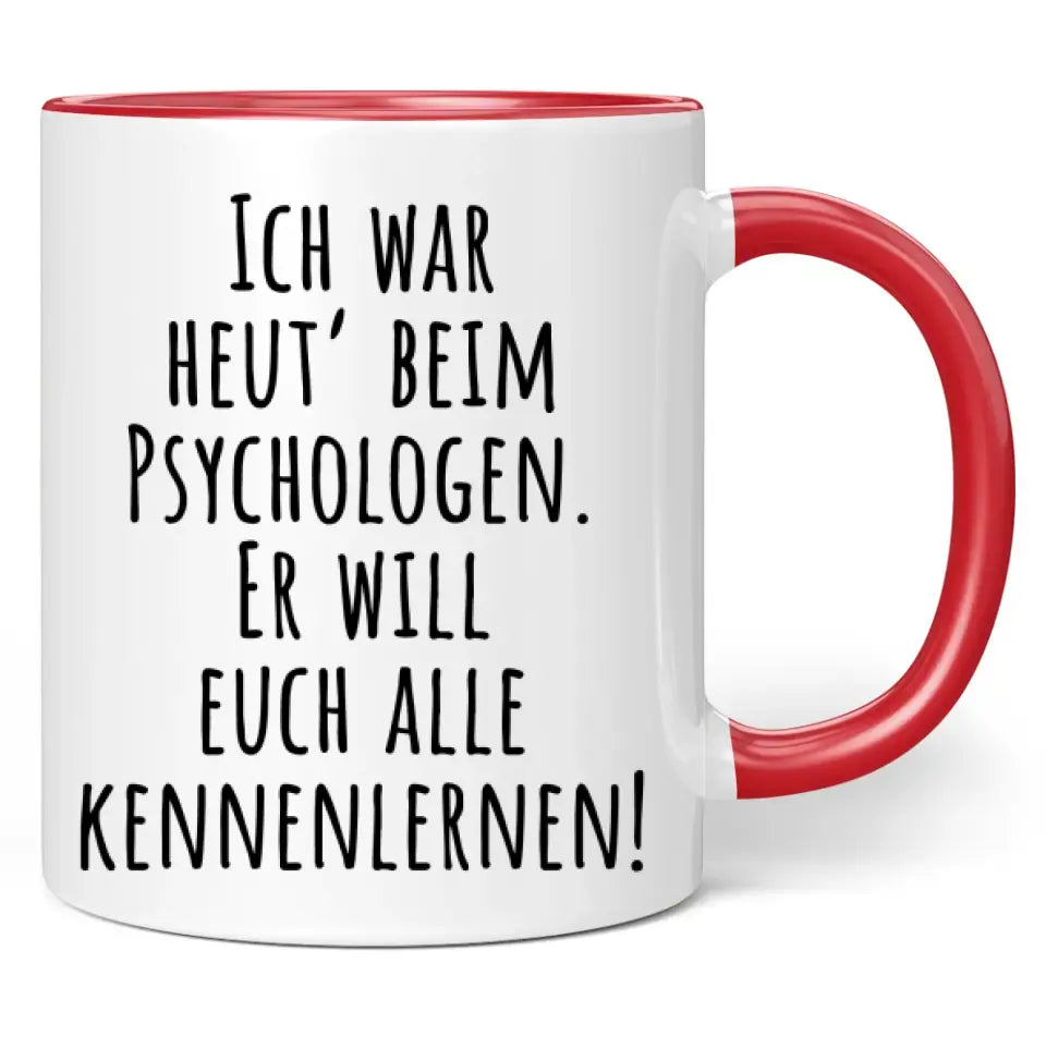 Tasse "Ich war heut' beim Psychologen. Er will euch alle kennenlernen!"