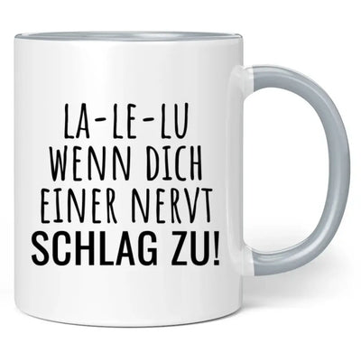 Tasse "La-Le-Lu wenn dich einer nervt schlag zu!"