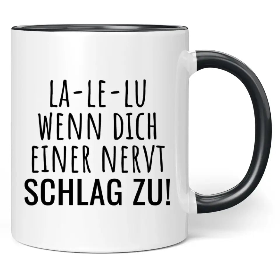 Tasse "La-Le-Lu wenn dich einer nervt schlag zu!"