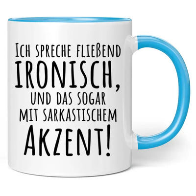 Tasse "Ich spreche fließend ironisch, und das sogar mit sarkastischem Akzent!"