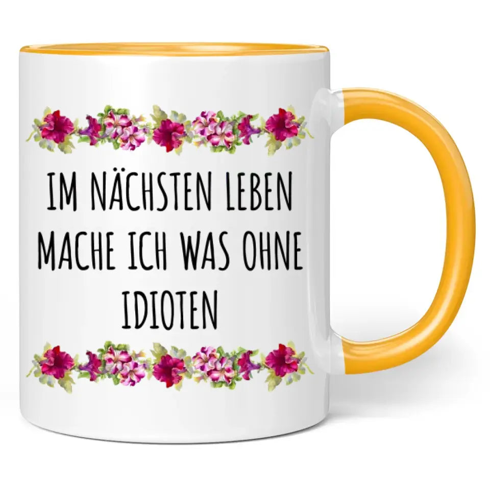 Tasse "Im nächsten Leben mache ich was ohne Idioten"