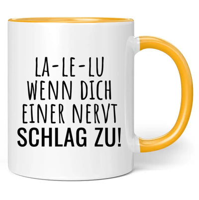 Tasse "La-Le-Lu wenn dich einer nervt schlag zu!"