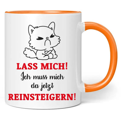 Tasse "Lass mich! Ich muss mich da jetzt reinsteigern!"