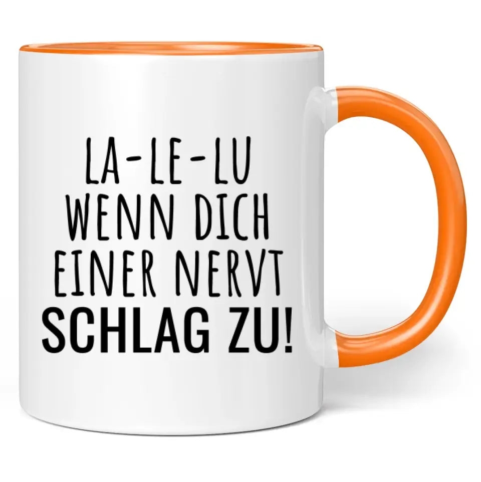 Tasse "La-Le-Lu wenn dich einer nervt schlag zu!"