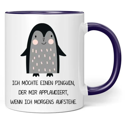 Tasse "Ich möchte einen Pinguin, der mir applaudiert, wenn ich morgens aufstehe."