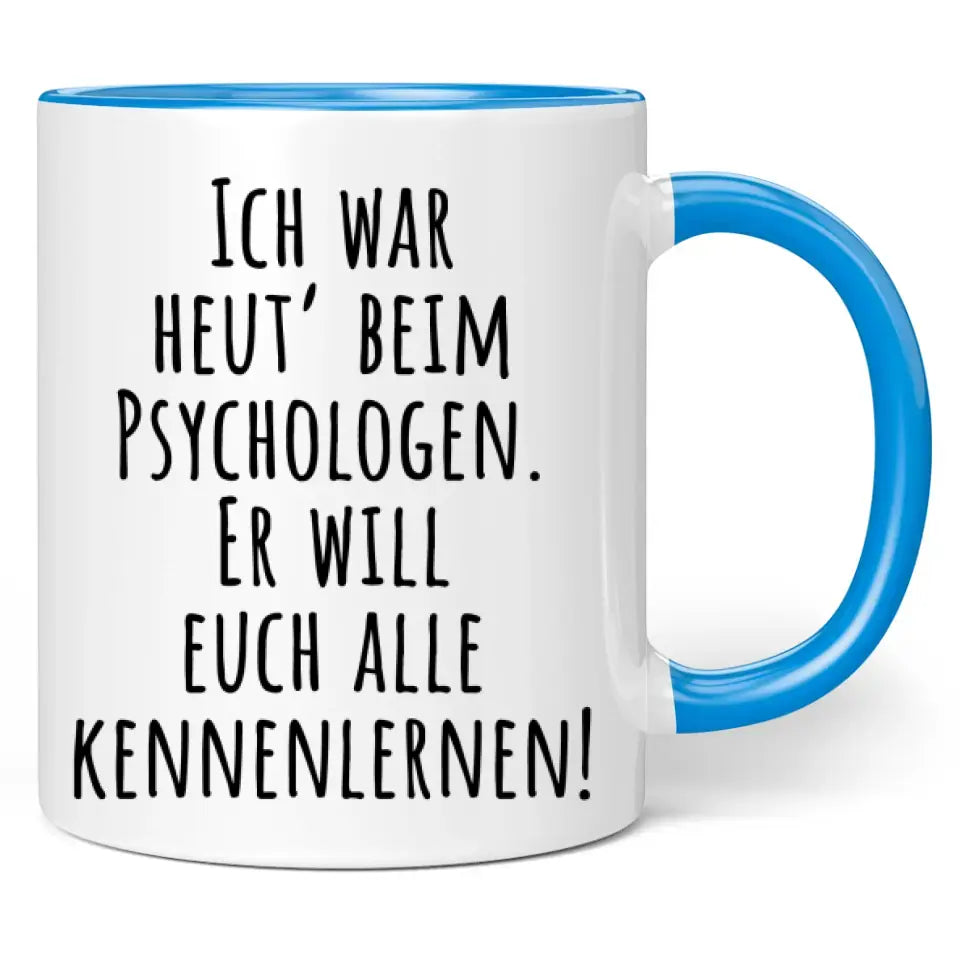 Tasse "Ich war heut' beim Psychologen. Er will euch alle kennenlernen!"