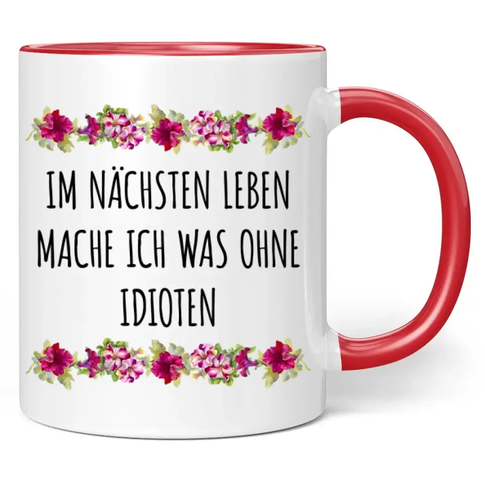 Tasse "Im nächsten Leben mache ich was ohne Idioten"