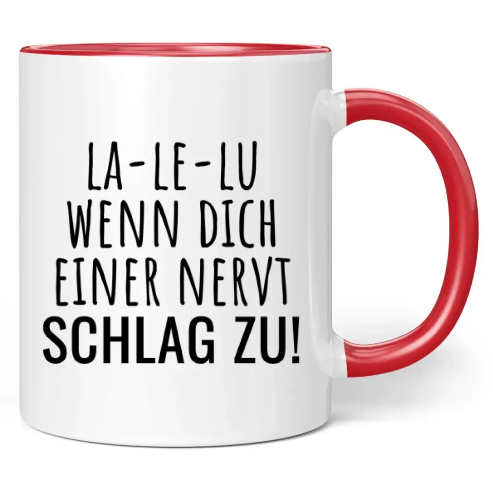 Tasse "La-Le-Lu wenn dich einer nervt schlag zu!"