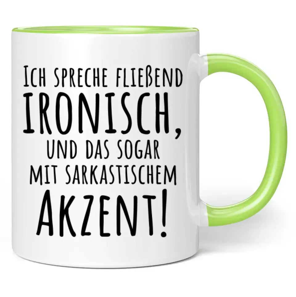 Tasse "Ich spreche fließend ironisch, und das sogar mit sarkastischem Akzent!"