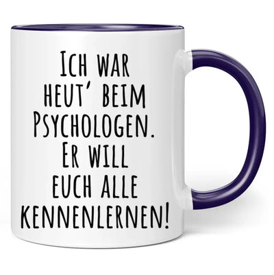 Tasse "Ich war heut' beim Psychologen. Er will euch alle kennenlernen!"