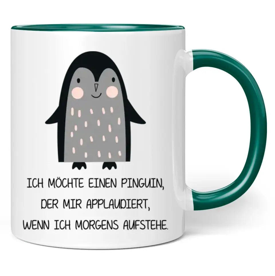 Tasse "Ich möchte einen Pinguin, der mir applaudiert, wenn ich morgens aufstehe."