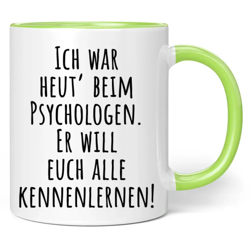 Tasse "Ich war heut' beim Psychologen. Er will euch alle kennenlernen!"