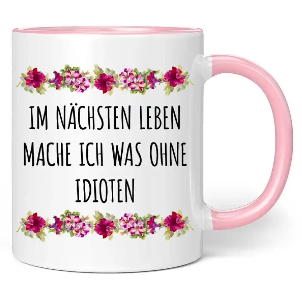 Tasse "Im nächsten Leben mache ich was ohne Idioten"