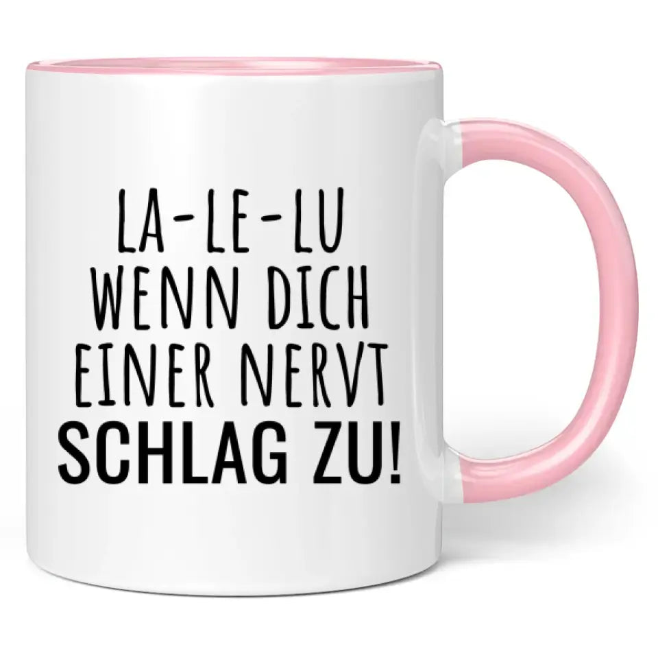 Tasse "La-Le-Lu wenn dich einer nervt schlag zu!"