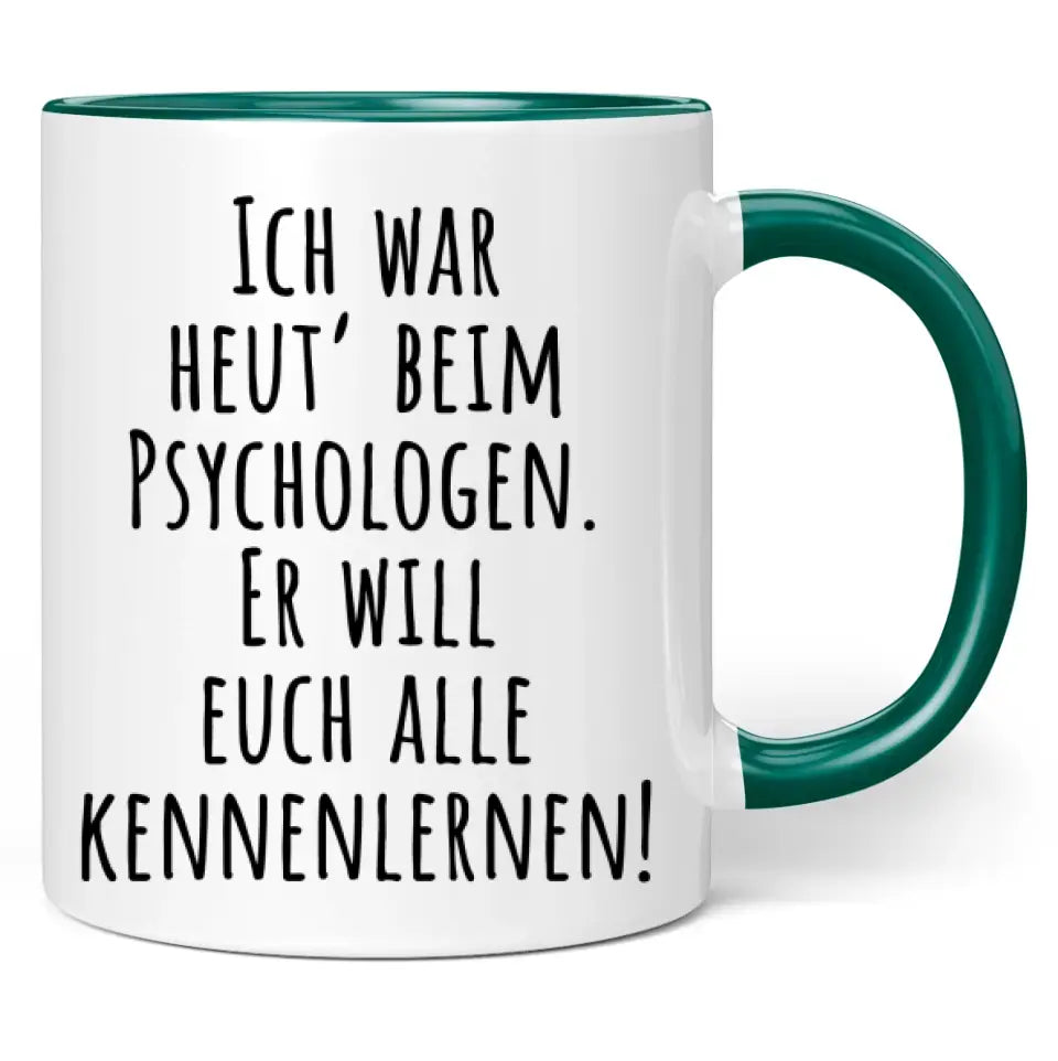 Tasse "Ich war heut' beim Psychologen. Er will euch alle kennenlernen!"