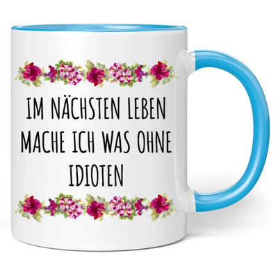 Tasse "Im nächsten Leben mache ich was ohne Idioten"