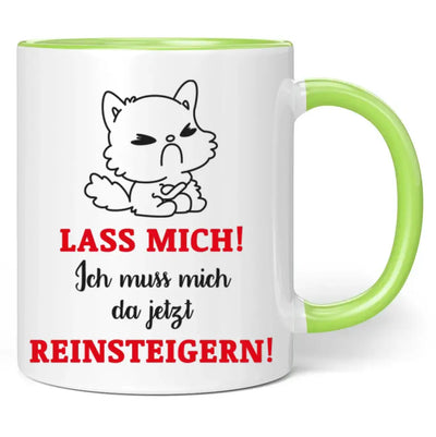 Tasse "Lass mich! Ich muss mich da jetzt reinsteigern!"