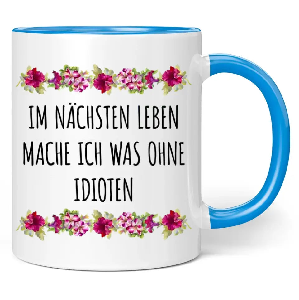 Tasse "Im nächsten Leben mache ich was ohne Idioten"