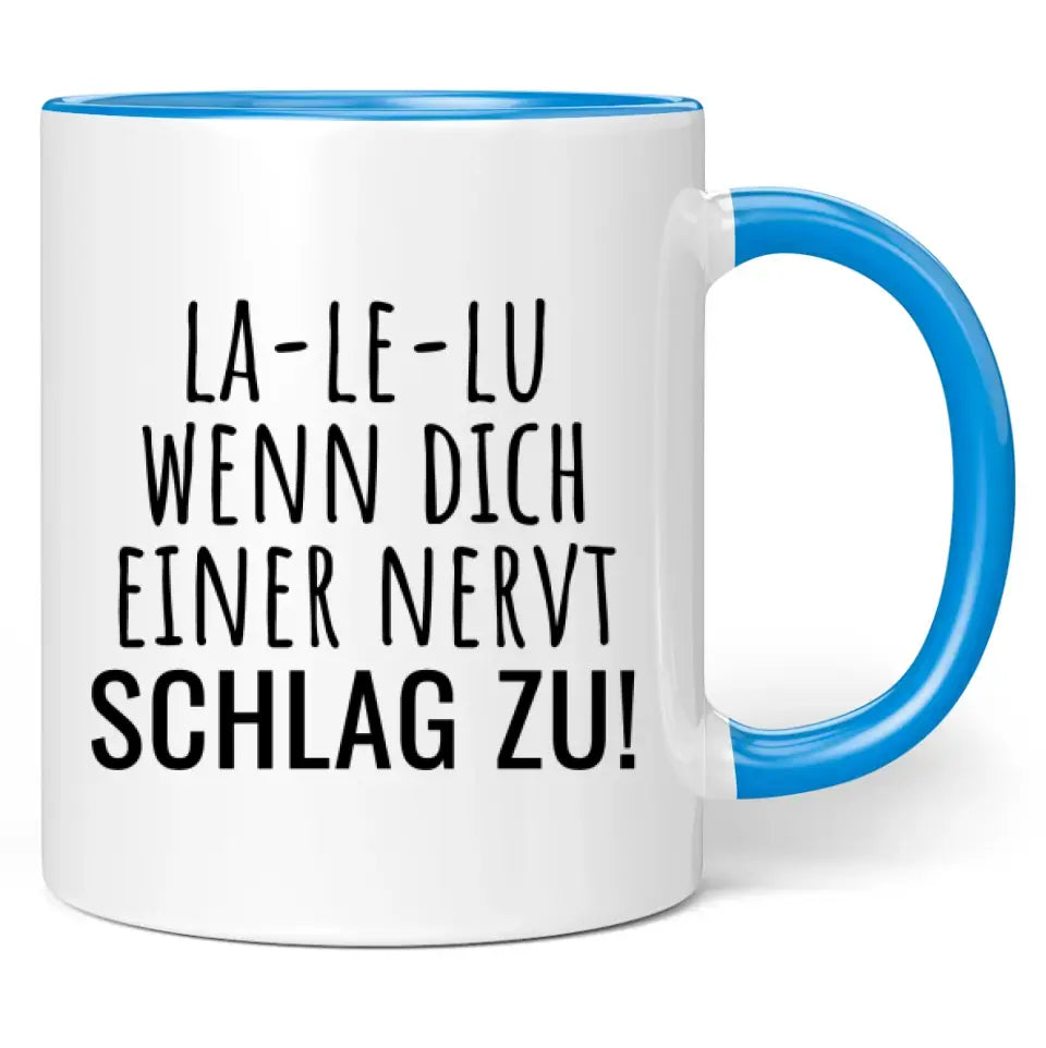 Tasse "La-Le-Lu wenn dich einer nervt schlag zu!"