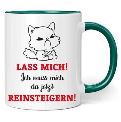 Tasse "Lass mich! Ich muss mich da jetzt reinsteigern!"