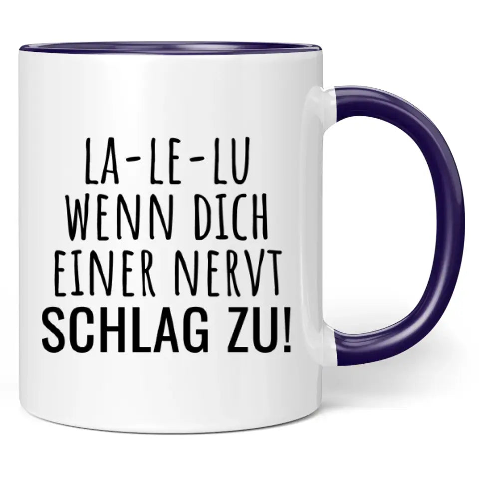 Tasse "La-Le-Lu wenn dich einer nervt schlag zu!"