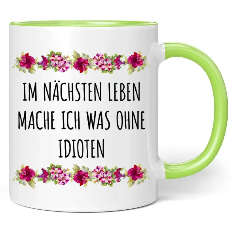 Tasse "Im nächsten Leben mache ich was ohne Idioten"