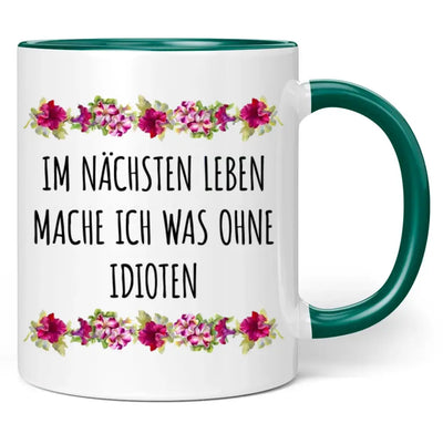 Tasse "Im nächsten Leben mache ich was ohne Idioten"