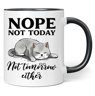 Tasse "Nope not today. Not tomorrow either."