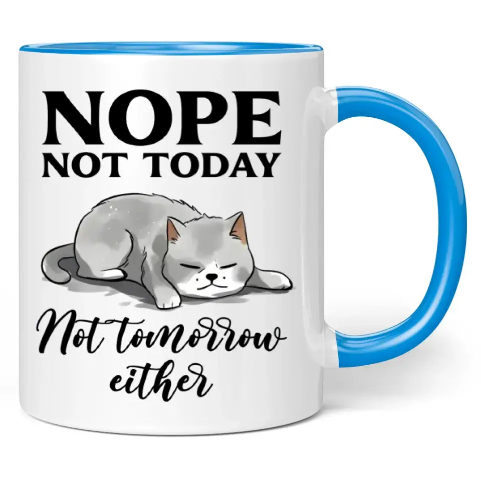 Tasse "Nope not today. Not tomorrow either."