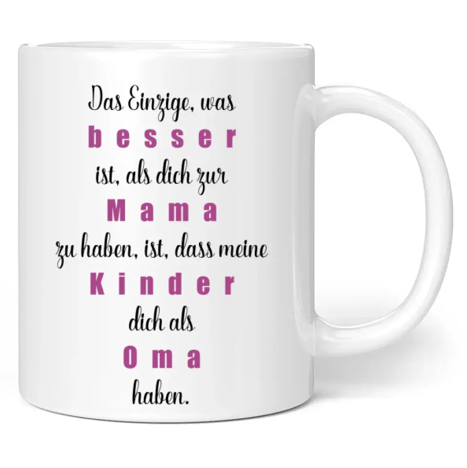 Tasse "Das Einzige, was besser ist, als dich zur Mama zu haben, ist, dass meine Kinder dich als Oma haben."