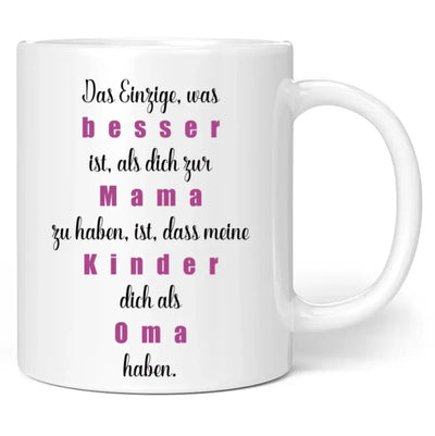 Tasse "Das Einzige, was besser ist, als dich zur Mama zu haben, ist, dass meine Kinder dich als Oma haben."