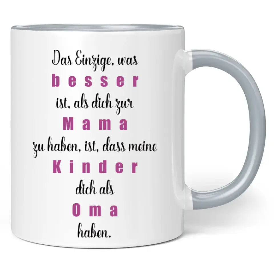 Tasse "Das Einzige, was besser ist, als dich zur Mama zu haben, ist, dass meine Kinder dich als Oma haben."