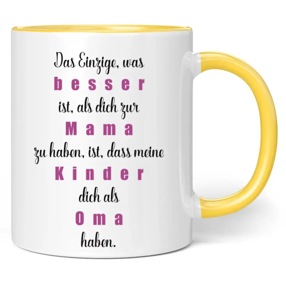 Tasse "Das Einzige, was besser ist, als dich zur Mama zu haben, ist, dass meine Kinder dich als Oma haben."