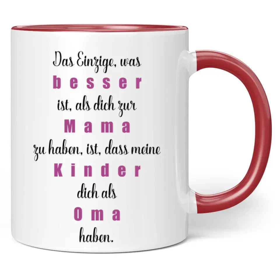 Tasse "Das Einzige, was besser ist, als dich zur Mama zu haben, ist, dass meine Kinder dich als Oma haben."