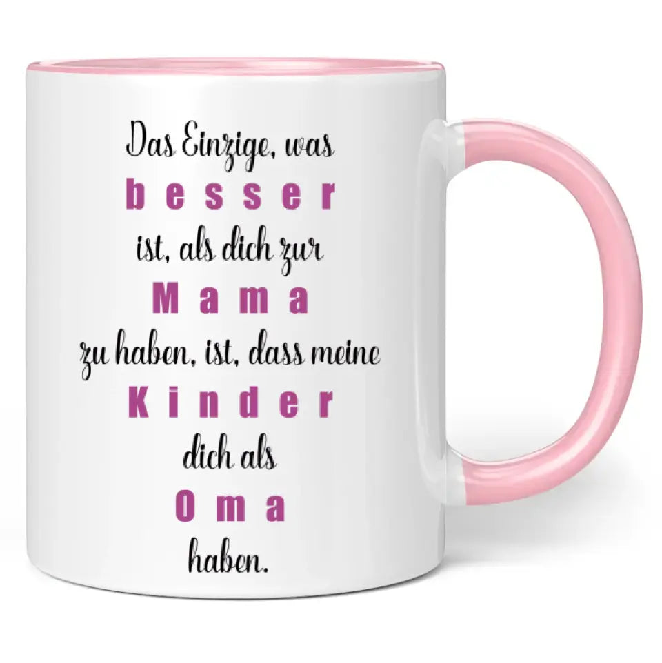 Tasse "Das Einzige, was besser ist, als dich zur Mama zu haben, ist, dass meine Kinder dich als Oma haben."