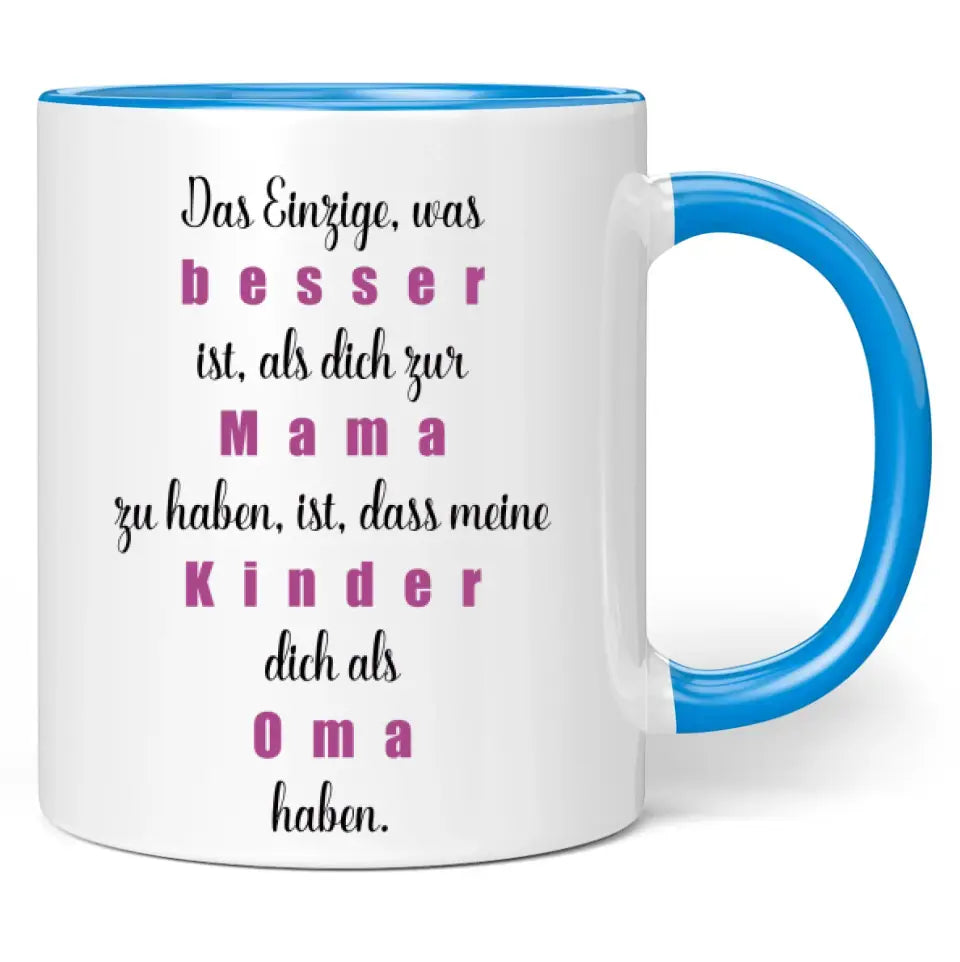 Tasse "Das Einzige, was besser ist, als dich zur Mama zu haben, ist, dass meine Kinder dich als Oma haben."