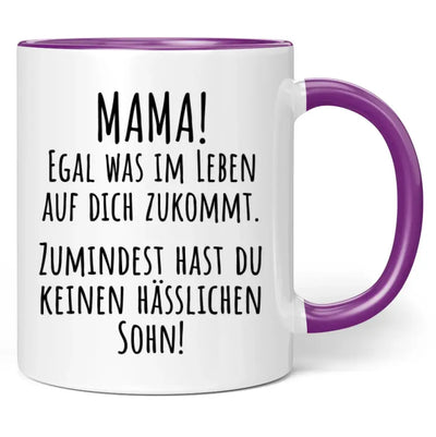 Tasse "Mama! Egal was im Leben auf dich zukommt. Zumindest hast du keinen hässlichen Sohn!"