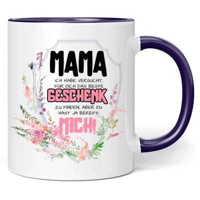 Tasse "Mama ich habe versucht das beste Geschenk zu finden, aber du hast ja bereits mich!"