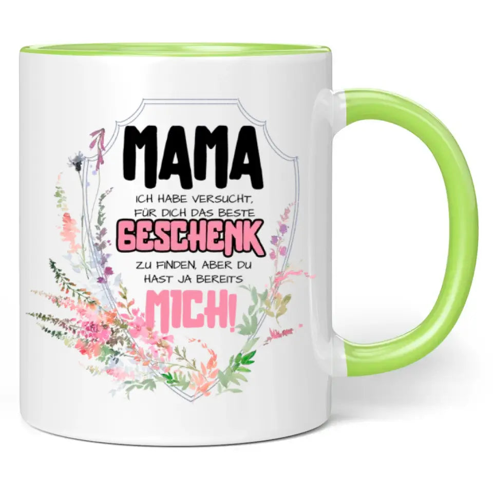 Tasse "Mama ich habe versucht das beste Geschenk zu finden, aber du hast ja bereits mich!"