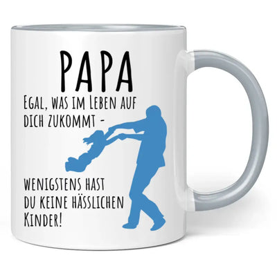 Tasse "Papa egal was im Leben auf dich zukommt - wenigstens hast du keine hässlichen Kinder!"